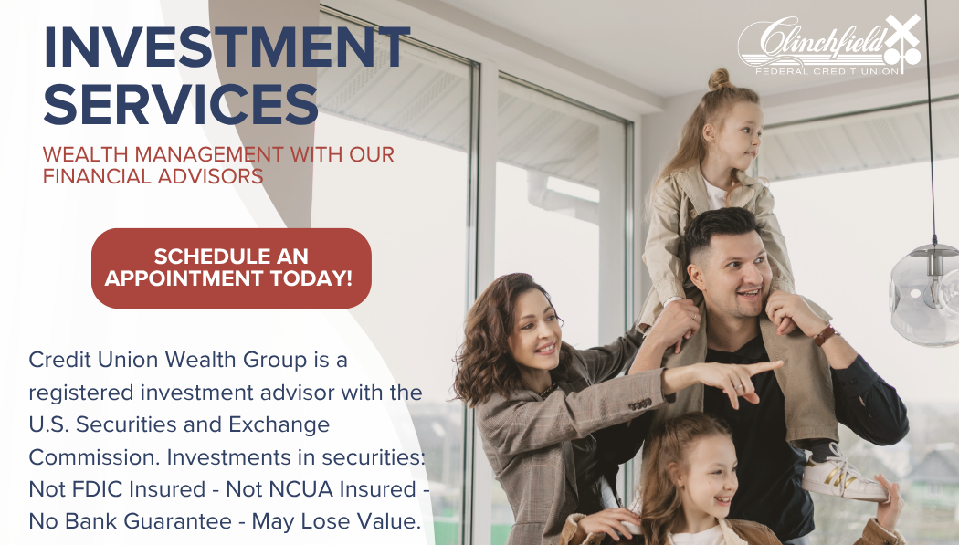 Wealth Management Banner Investment Services - Wealth Management with our Financial Advisors. Red Button says Schedule and Appointment Today! Smaller text says Credit Union Wealth Group is a registered investment advisory witht he U.S. Securities and Exchange Commission. Investments in securities: Not FDIC insured - Not NCUA insured - No Bank Guarantee - May lose value.