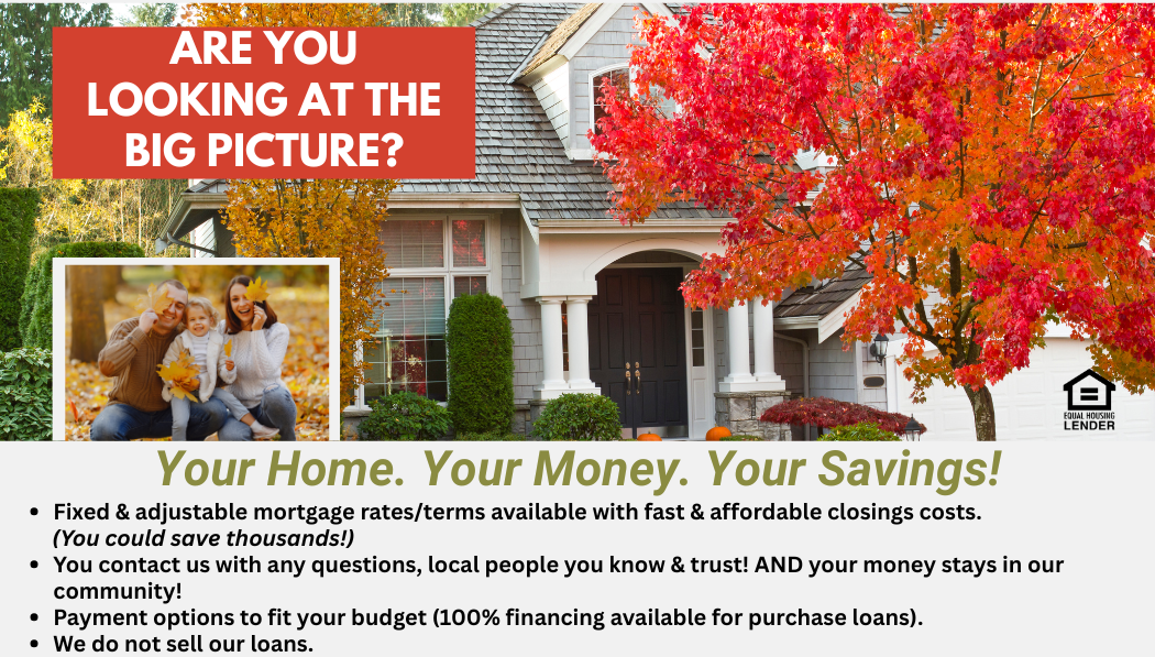 Are you looking at the Big Picture?  Your Home. Your Money. Your Savings! with picture of front of a house with fall trees in front and a smaller image of a dad, mom, and young girl planning in the leaves.