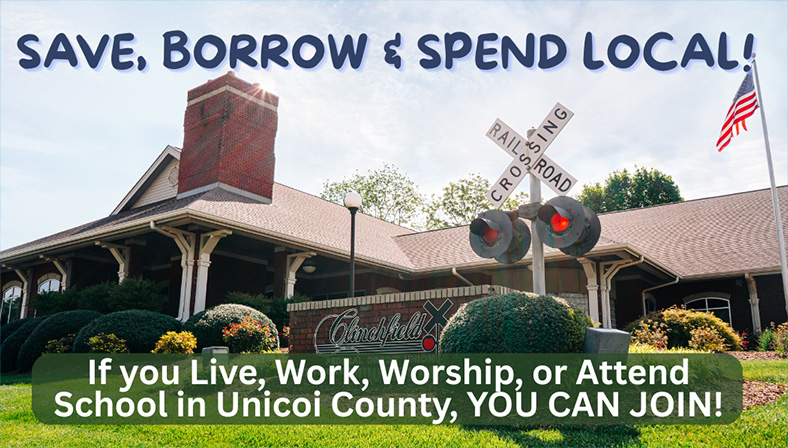 Save, Borrow & Spend Local! If you live, Work, Worship, or Attend School in Unicoi County, YOU CAN JOIN!